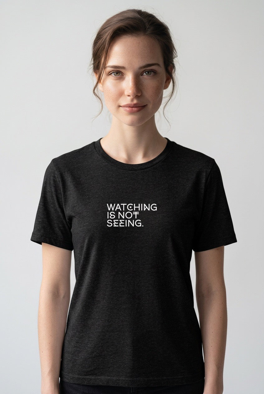 WATCHING IS NOT SEEING