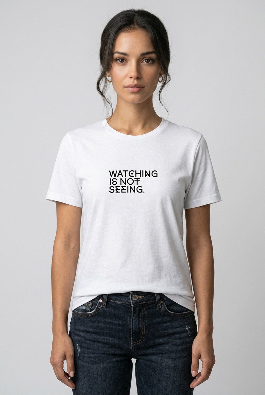 WATCHING IS NOT SEEING