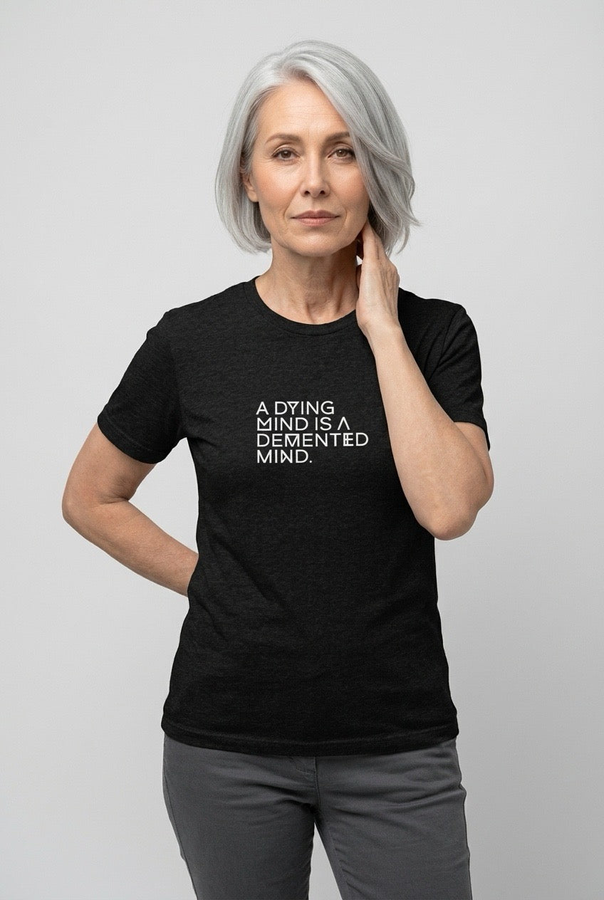 A DYING MIND IS A DEMENTED MIND