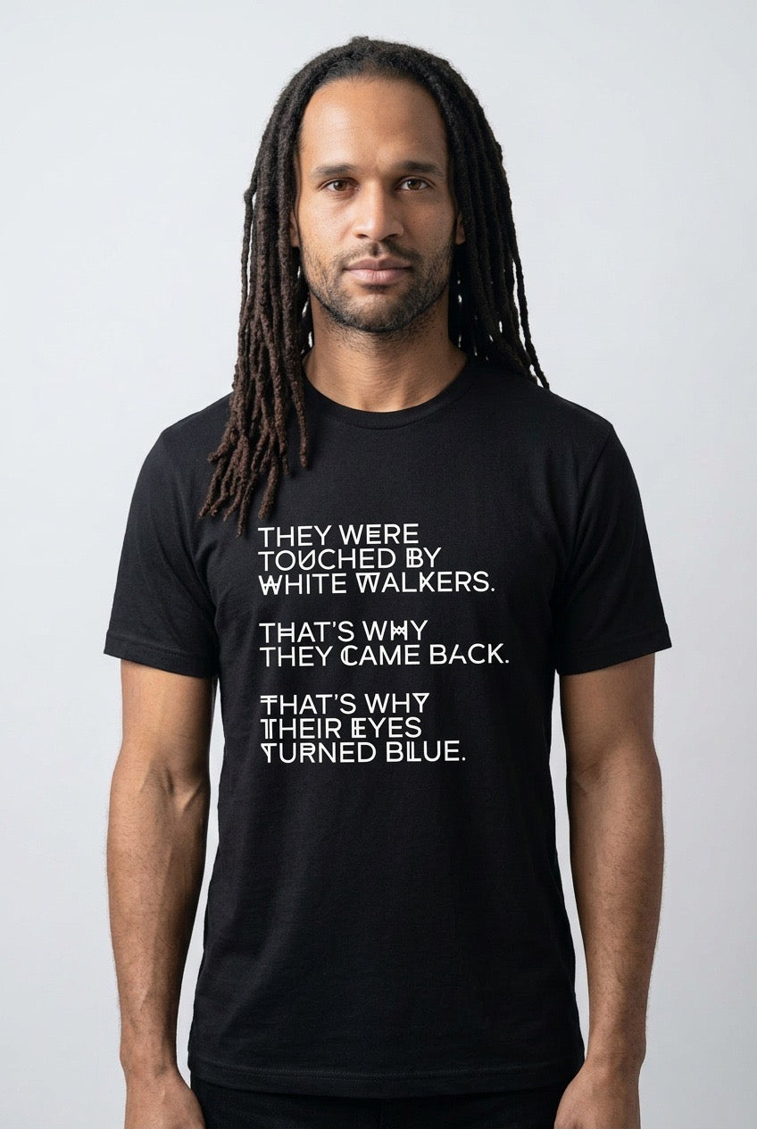 THEY WERE TOUCHED BY WHITE WALKERS