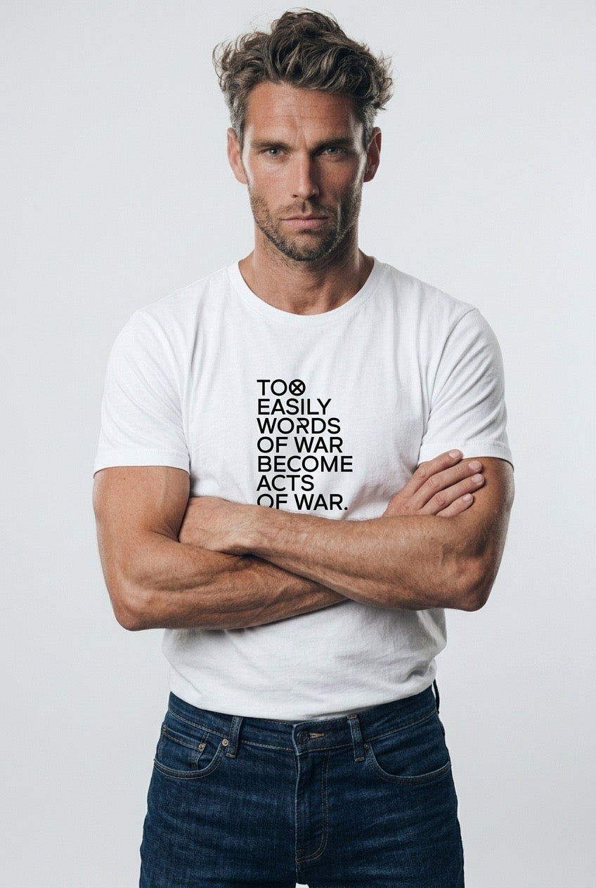 TOO EASILY WORDS OF WAR BECOME ACTS OF WAR