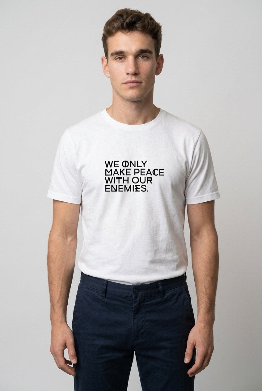 WE ONLY MAKE PEACE WITH OUR ENEMIES