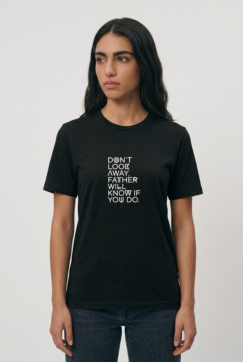 DON'T LOOK AWAY, FATHER WILL KNOW IF YOU DO